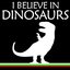 I Believe In Dinosaurs