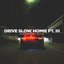 Drive Slow, Homie Pt. III