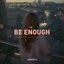 Be Enough