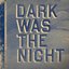 Dark Was The Night (That Disc)