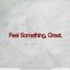 Feel Something, Great.