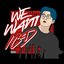 WE WANT