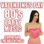 Valentine's Day 80's Party Music