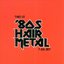 This Is '80s Hair Metal [Disc 3]