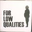 FOR LOW QUALITIES