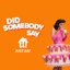 Did Somebody Say - Single