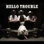 Hello Trouble