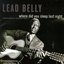 Where Did You Sleep Last Night: Lead Belly Legacy, Vol. 1