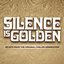 Silence Is Golden