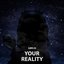 Your Reality