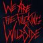 We are the fucking WildSide
