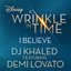 I Believe (feat. Demi Lovato) [As featured in Walt Disney Pictures' "A Wrinkle in Time"] - Single