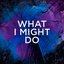 What I Might Do (Remix)