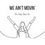 We Ain't Movin' - Single