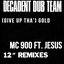 (Give Up Tha') Gold [MC 900 Ft. Jesus]