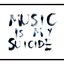 Music Is My Suicide