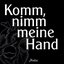 Komm nimm meine Hand