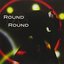 ROUND & ROUND