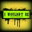 I Wouldn't Be (feat. D-Smitty)