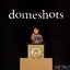 Domeshots