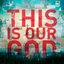 This Is Our God (Live)