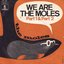 We Are The Moles (Part 1)