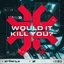 Would It Kill You? - EP