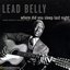 Where Did You Sleep Last Night? - Lead Belly Legacy (Volume 1)