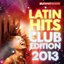 Latin Hits Club Edition 2013 (Kuduro, Salsa, Bachata, Merengue, Reggaeton, Fitness, Mambo, Cubaton, Dembow, Bolero, Cumbia)