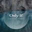 Only If - Single