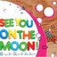 See You On The Moon! - Songs For Kids Of All Ages