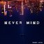 NEVER MIND