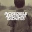 Incredible American Sadness - Single