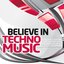 Believe in Techno Music (Best Underground Tracks from Minimal Via Tribal to Progressive Techno)