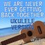 We Are Never Ever Getting Back Together (Ukulele Version)