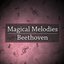 Magical Melodies: Beethoven
