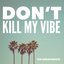 Don't Kill My Vibe