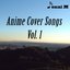 Anime Covers Songs, Vol. 1