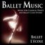 Ballet Music: Music for Classical Dance and Ballet Class Etudes