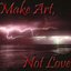 Make Art, Not Love