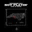 Not Playin' (Single)