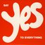 Say Yes to Everything