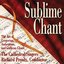 Sublime Chant: The Art of Gregorian, Ambrosian & Gallican Chant