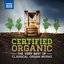 Certified Organic: The Very Best of Classical Organ Works
