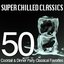 Super Chilled Classics - 50 Cocktail & Dinner Party Classical Favorites