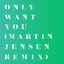 Only Want You (Martin Jensen Remix)