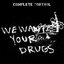 We Want Your Drugs