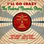 I'll Go Crazy: The Federal Records Story 1955-1960