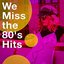 We Miss the 80's Hits