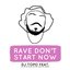 Rave Don't Start Now